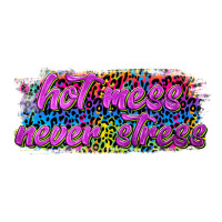 hot mess never stress | Teevron