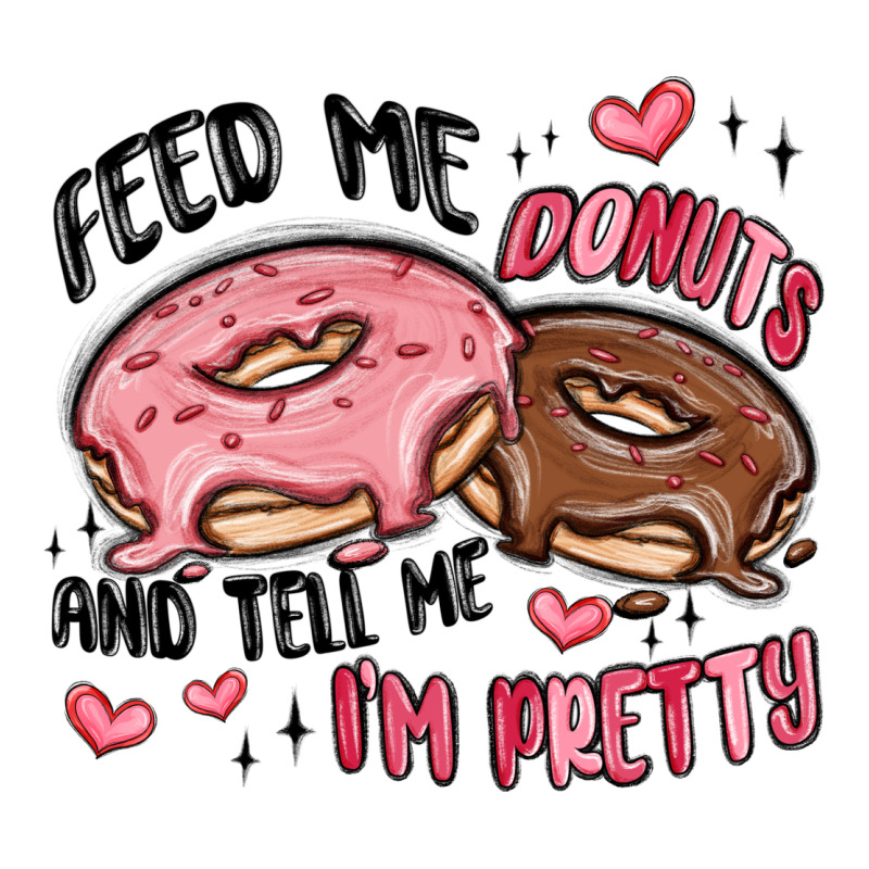 Feed Me Donuts And Tell Me I'm Pretty Premium Hoodie by MaliasSmallBusiness | Teevron