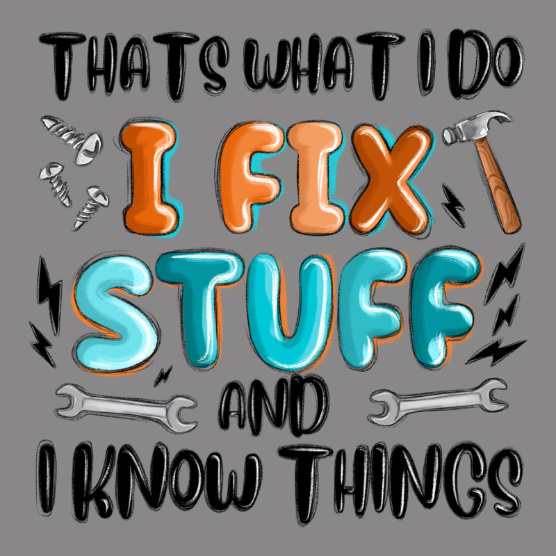 Thats What I Do I Fix Stuff And I Know Things Vintage Tee by MaliasSmallBusiness | Teevron