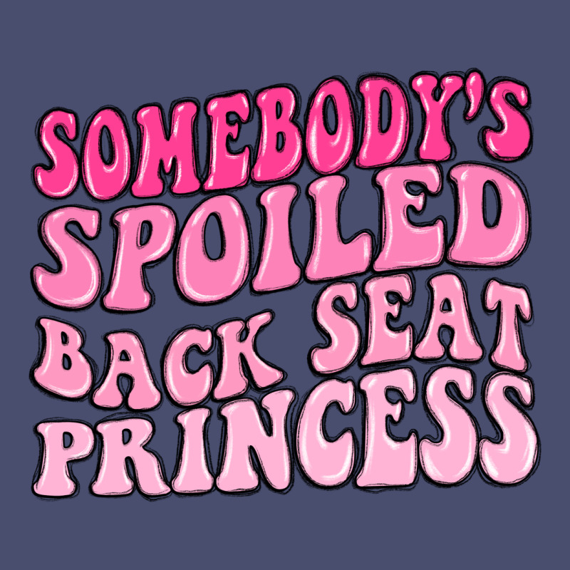 Somebodys Spoiled Back Seat Princess Vintage Tee by MaliasSmallBusiness | Teevron
