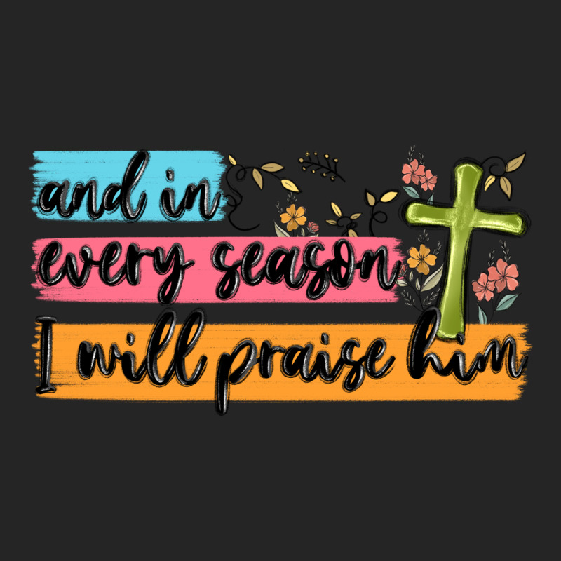 And In Every Season I Will Praise Him Premium Hoodie by MaliasSmallBusiness | Teevron