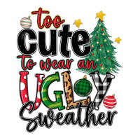 too cute to wear ugly  christmas | Teevron