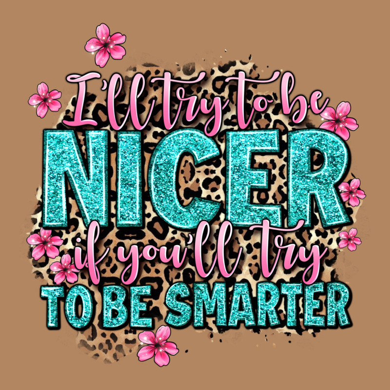 I'll Try To Be Nicer If You'll Try Ti Be Smarter Long Sleeve Tee by AdoDesignShop | Teevron