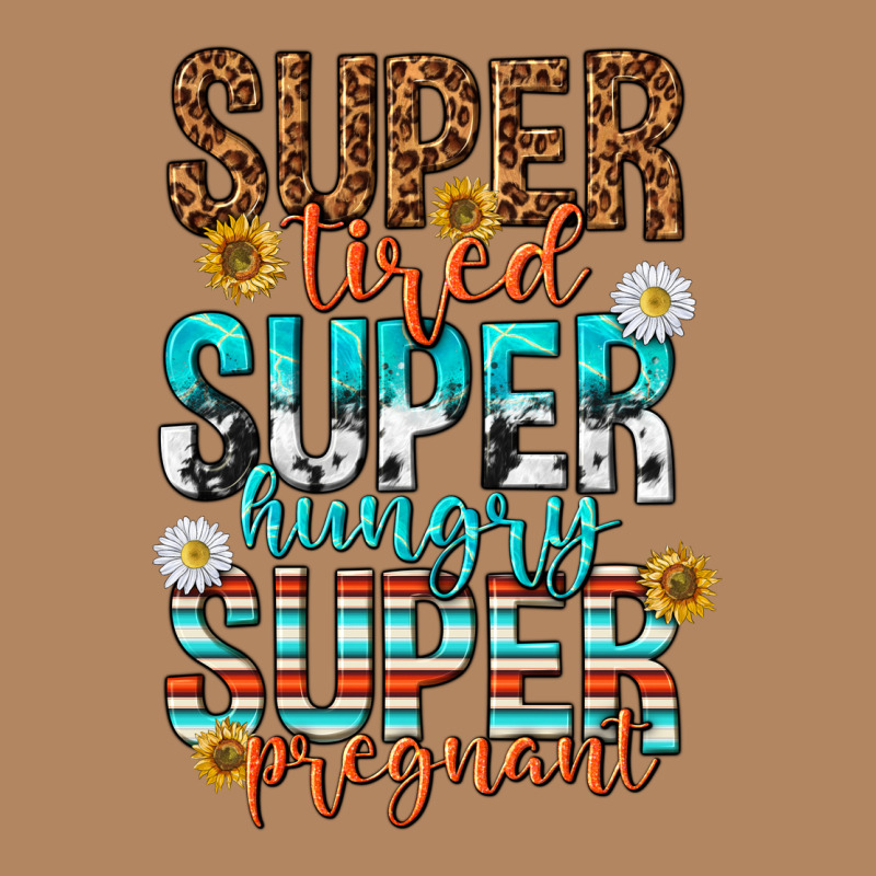 Super Tired Super Hungry Super Pregnant Long Sleeve Tee by texasbilliewilder | Teevron