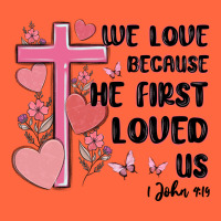 We Love Because He First Loved Us Premium Hoodie | Teevron