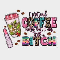 I Pretend Coffee Helps But Im Still A Bitch Urban Hoodie | Teevron