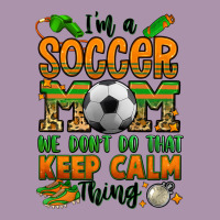 I'm A Soccer Mom We Don't Do That Keep Calm Thing Heavyweight Hoodie | Teevron