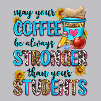 May Your Coffee Be Always Stronger Than Your Stude Classic Tee | Teevron