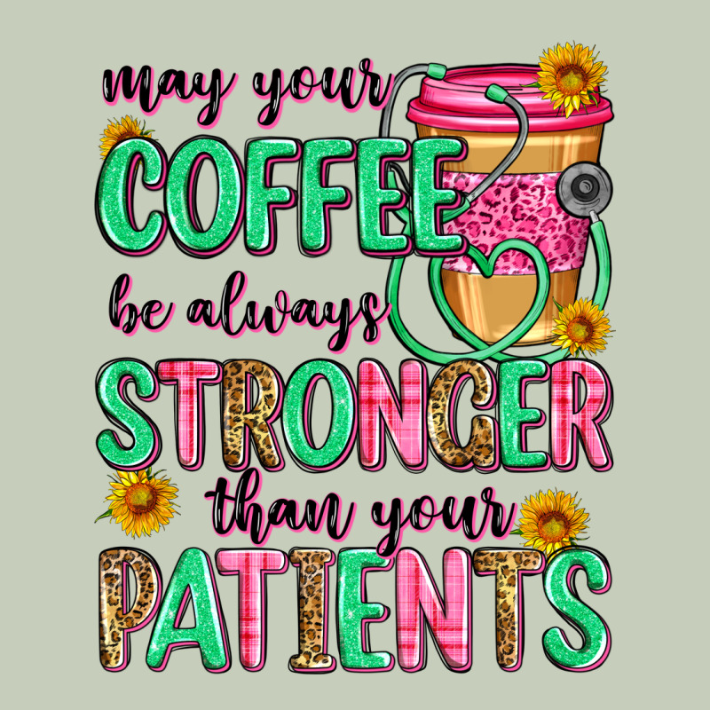 May Your Coffee Be Always Stronger Than Your Patie Classic Tee by Zillion Design Studio | Teevron