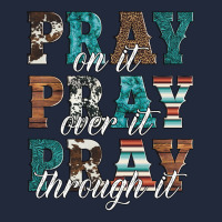 Pray On It Pray Over It Pray Through It Premium Sweatshirt | Teevron