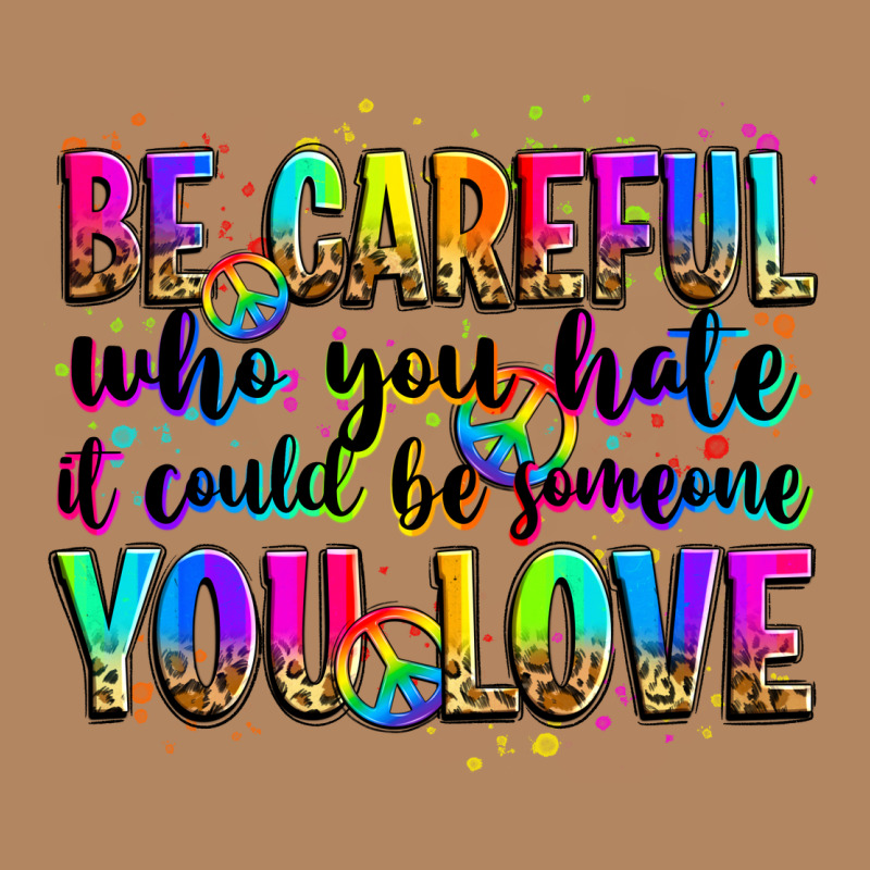 Be Careful Who You Hate It Could Be Someone You Lo Long Sleeve Tee by Zillion Design Studio | Teevron