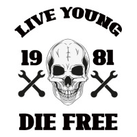 Live Young Die Free | Teevron