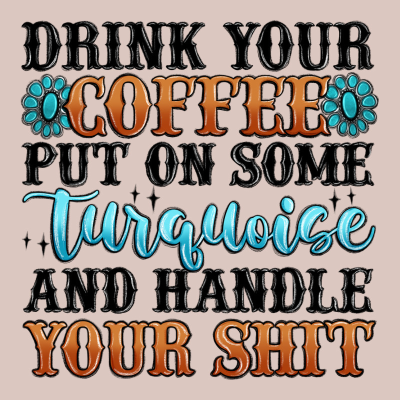 Drink Your Coffee Put On Some Turquoise And Handle Premium Hoodie by MaliasSmallBusiness | Teevron