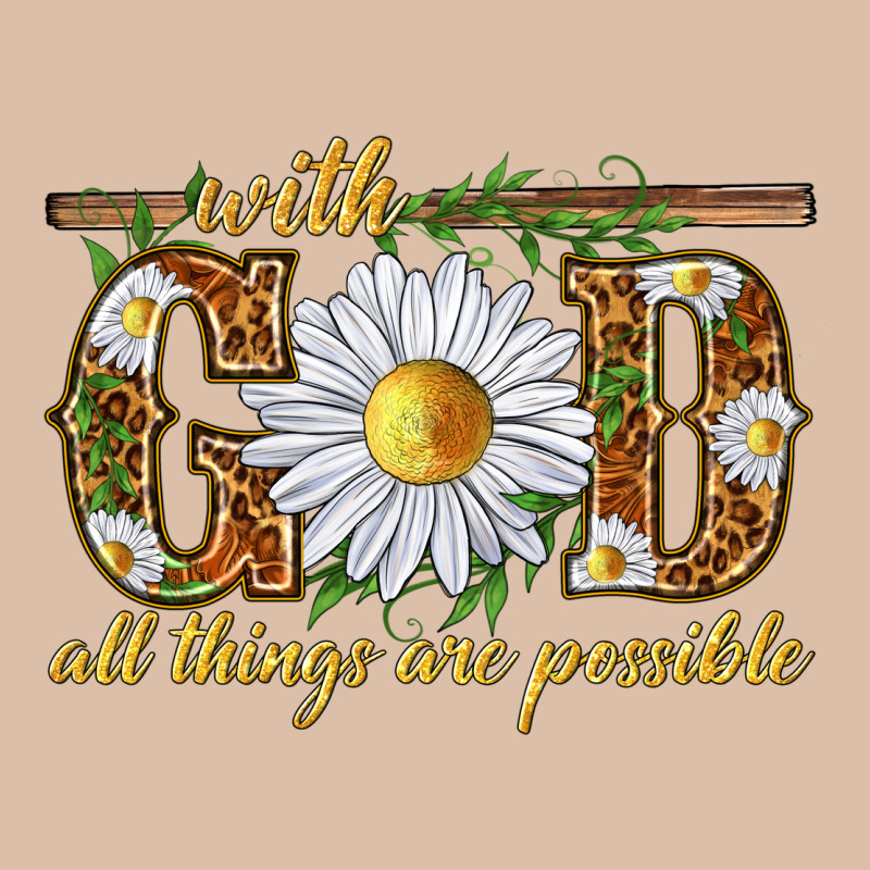 With God All Things Are Possible With Daisy Urban Heavy Tee by texasbilliewilder | Teevron