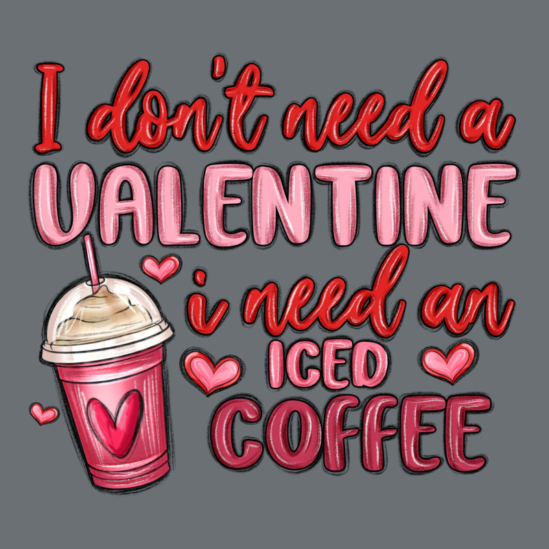 I Don T Need A Valentine I Need An Iced Coffee Premium Hoodie by MaliasSmallBusiness | Teevron