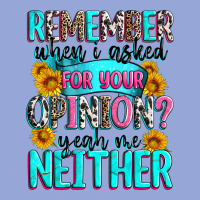 Remember When I Asked For Your Opinion Classic Tee | Teevron