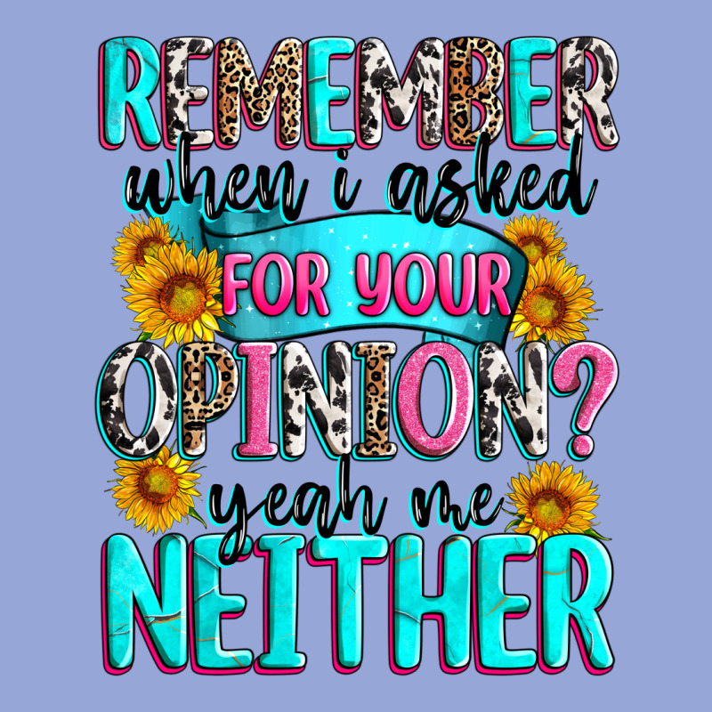 Remember When I Asked For Your Opinion Classic Tee by Zillion Design Studio | Teevron