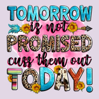 Tomorrow Is Not Promised Cuss Them Out Today! Classic Tee | Teevron