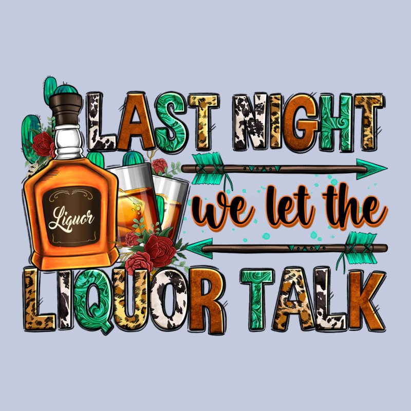 Last Night We Let The Liquor Talk Long Sleeve Tee by Zillion Design Studio | Teevron