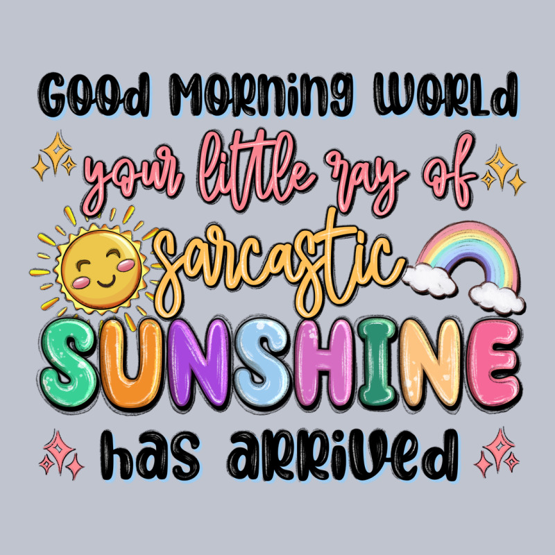 Good Morning World Your Little Ray Of Sarcastic Premium Hoodie by MaliasSmallBusiness | Teevron