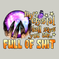 My Crystal Ball Says You Are Full Of Shit Heavyweight Hoodie | Teevron
