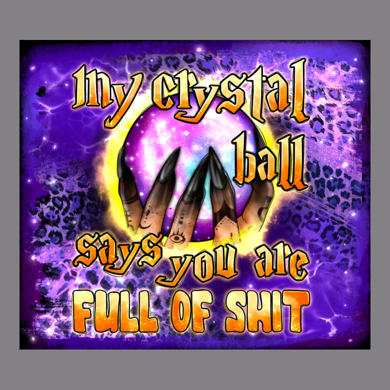 My Crystal Ball Says You Are Full Of Shit Tumbler Heavyweight Hoodie by BundleAndBundleShop | Teevron