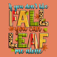 If You Don't Like Fall You Can Leaf Me Alone Classic Tee | Teevron