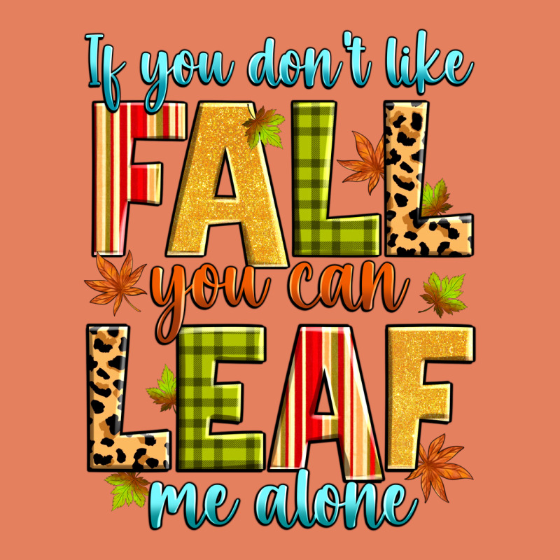 If You Don't Like Fall You Can Leaf Me Alone Classic Tee by Zillion Design Studio | Teevron