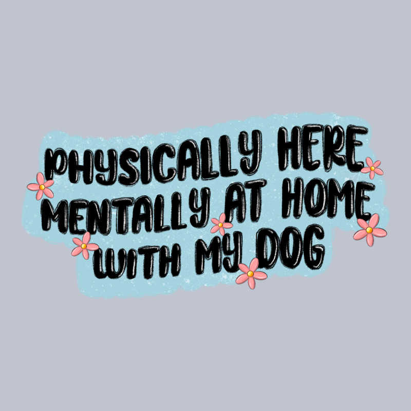 Physically Here Mentally At Home With My Dog Premium Hoodie by MaliasSmallBusiness | Teevron