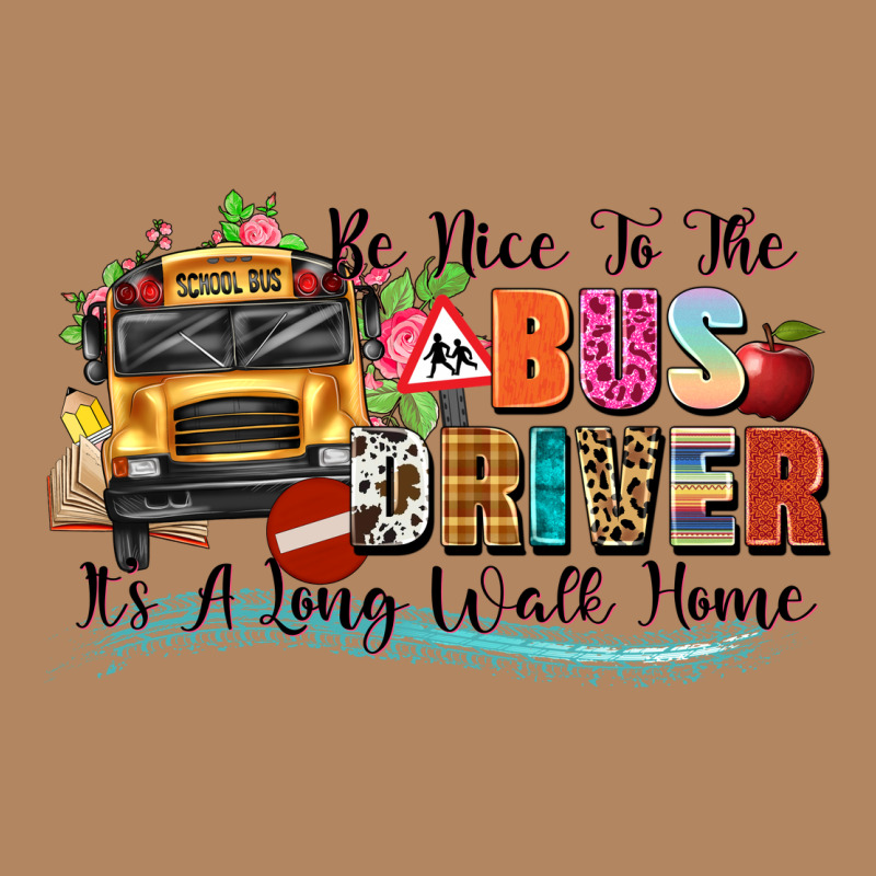 Be Nice To The Bus Driver Its A Long Walk Home Long Sleeve Tee by texasbilliewilder | Teevron