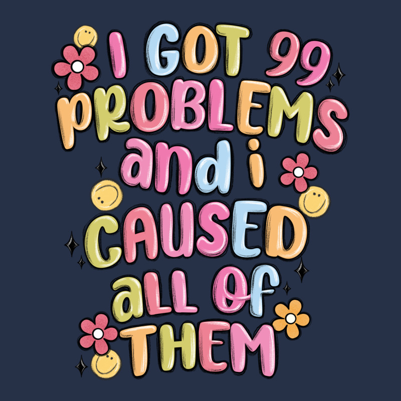 I Got 99 Problems And I Caused All Of Them Premium Hoodie by MaliasSmallBusiness | Teevron