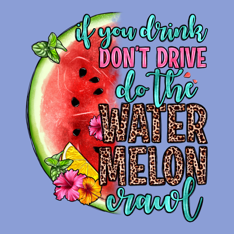 If You Drink Don T Drive Do The Watermelon Crawl Long Sleeve Tee by Zillion Design Studio | Teevron