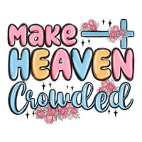 make heaven crowded | Teevron