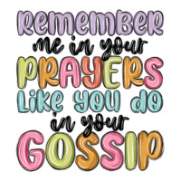 remember me in your prayers like you do in your go | Teevron