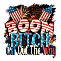 Boom bitch get out the way 4th of July | Teevron