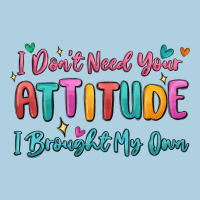 I Don't Need Your Attitude I Brought My Own Premium Hoodie | Teevron