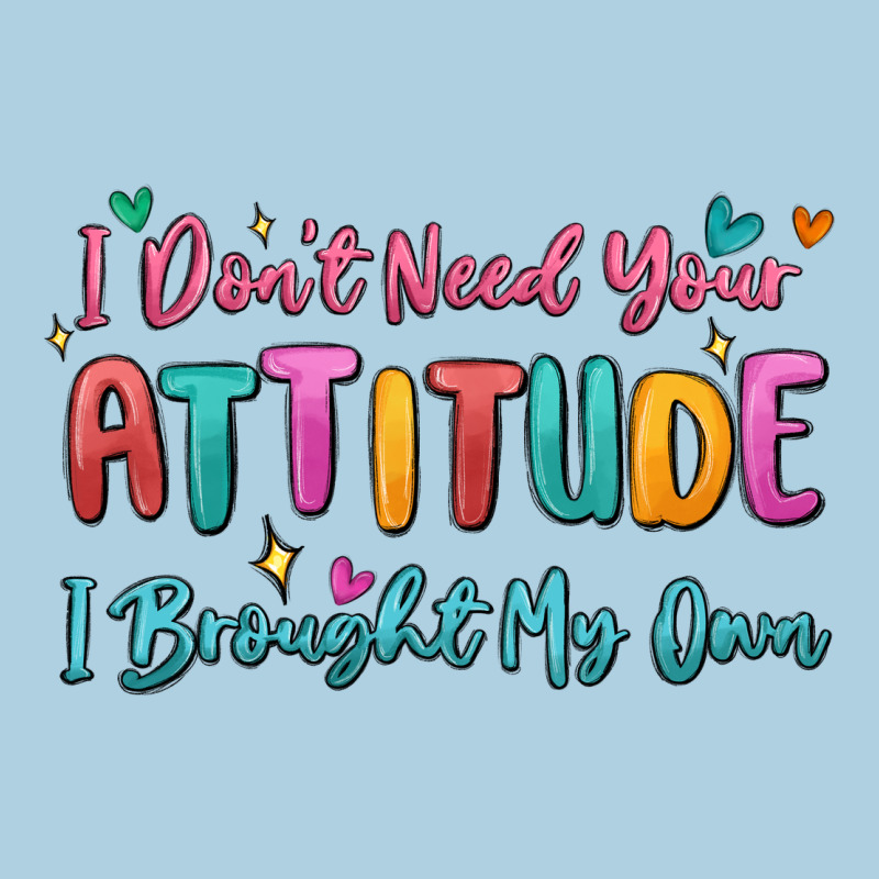 I Don't Need Your Attitude I Brought My Own Premium Hoodie by MaliasSmallBusiness | Teevron