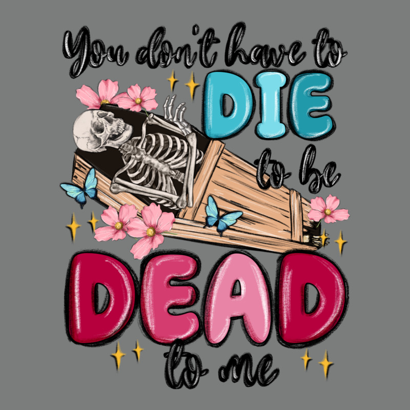 You Don't Have To Die To Be Dead To Me Premium Hoodie by MaliasSmallBusiness | Teevron