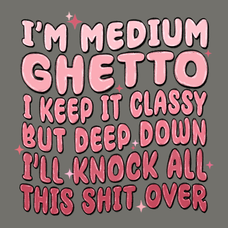 Im Medium Ghetto I Keep It Classy But Deep Down Pn Premium Hoodie by MaliasSmallBusiness | Teevron
