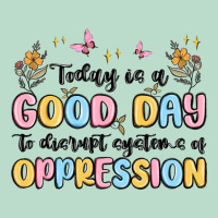 Today Is A Good Day To Disrupt Systems Of Oppressi Premium Hoodie | Teevron