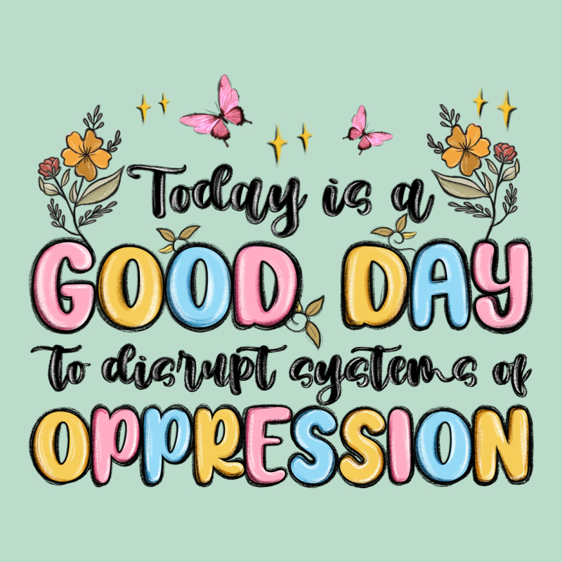 Today Is A Good Day To Disrupt Systems Of Oppressi Premium Hoodie by MaliasSmallBusiness | Teevron