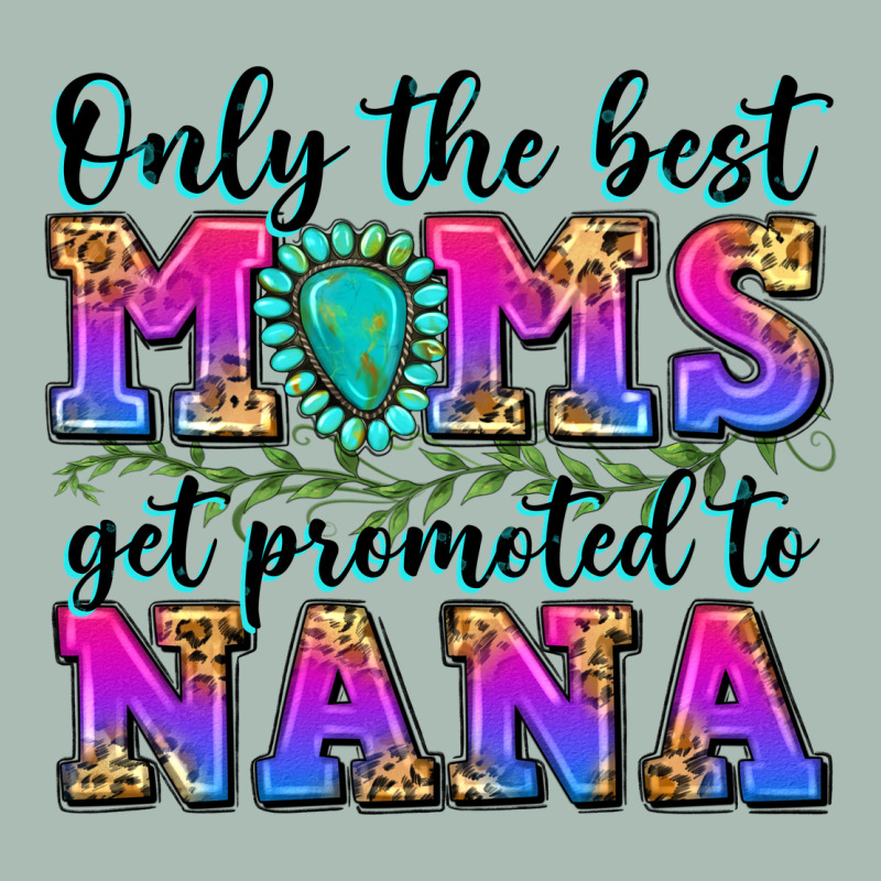 Only The Best Moms Get Promoted To Nana Classic Tee by Zillion Design Studio | Teevron