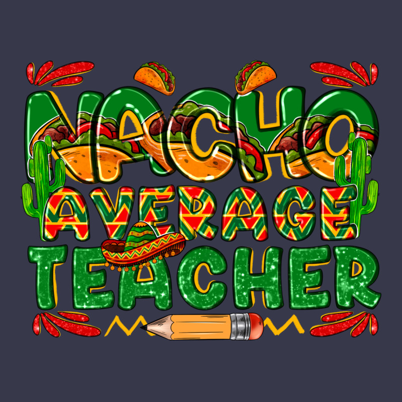 Nacho Average Teacher Long Sleeve Tee by texasbilliewilder | Teevron