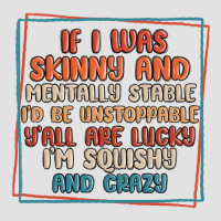 If I Was Skinny And Mentally Stable I'd Be Unstopp Premium Hoodie | Teevron