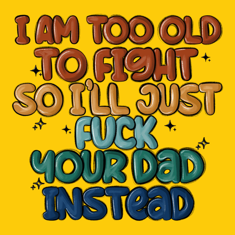 I'm Too Old To Fight So I'll Just Fuck Your Dad In Premium Hoodie by MaliasSmallBusiness | Teevron