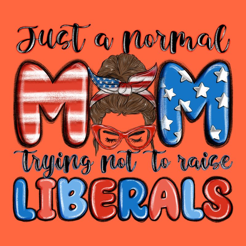 Just A Normal Mom Trying Not To Raise Liberals Premium Hoodie by MaliasSmallBusiness | Teevron