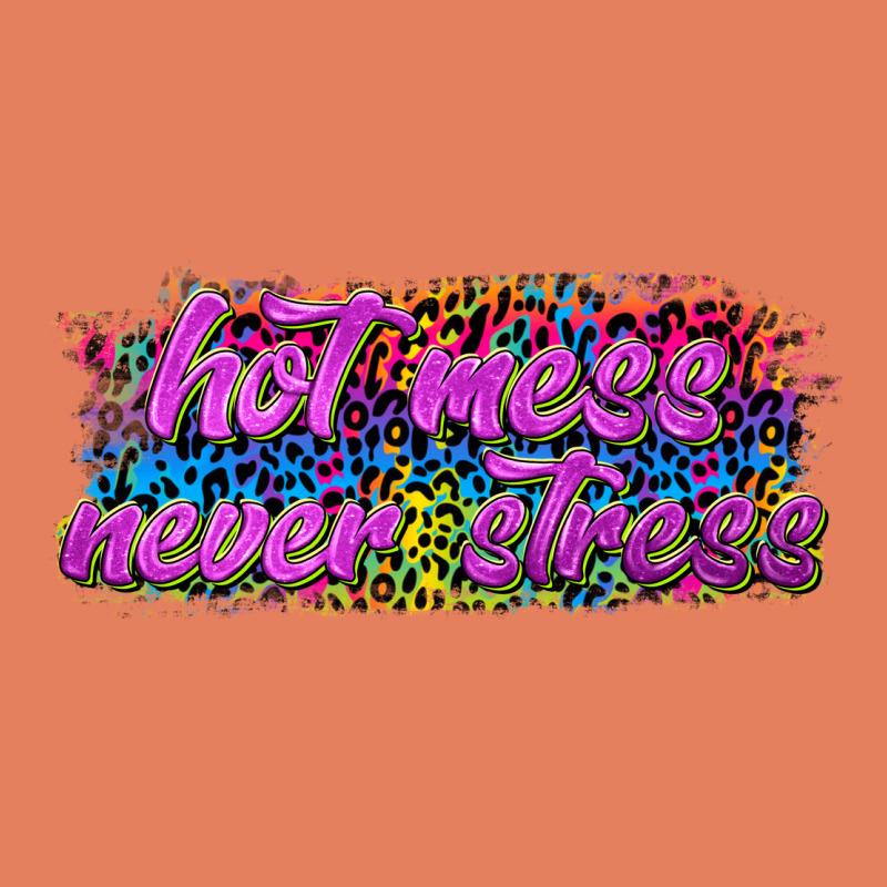 Hot Mess Never Stress Classic Tee by texasbilliewilder | Teevron