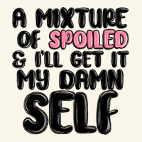 A Mixture Of Spoiled And Ill Get It My Damn Self Premium Hoodie | Teevron