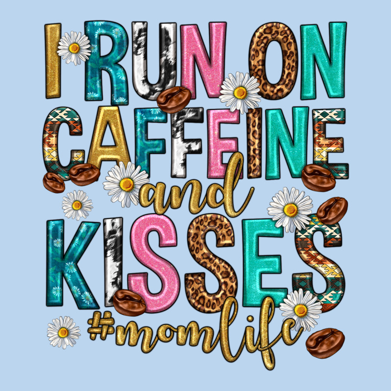 I Run On Caffeine And Kisses Mothers Day Classic Tee by texasbilliewilder | Teevron