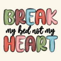 Break My Bed Not My Heart Premium Hoodie | Teevron